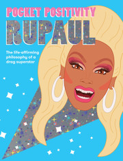 Pocket Positivity: RuPaul The life-affirming philosophy of a drag superstar