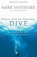 When You're Falling, Dive : Lessons in the Art of Living