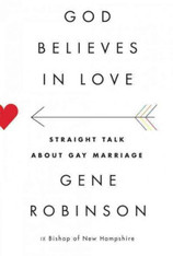 God Believes in Love : Straight Talk About Gay Marriage