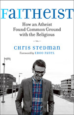 Faitheist : How an Atheist Found Common Ground with the Religious