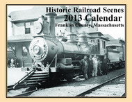 2013 Railroad Calendar for Franklin County Massachusetts - 13 Train Pictures and Narratives