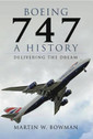 9781783030392 | Pen & Sword Aviation Books | Boeing 747 - A History - Delivering the Dream - Martin W. Bowman