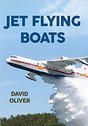 9781445646138 | Amberley Publishing Books | Jet Flying Boats by David Oliver
