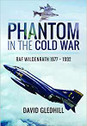 9781526704085 | Pen & Sword Aviation Books | Phantom in the Cold War RAF Wildenrath 1977-1992 by David Gledhill