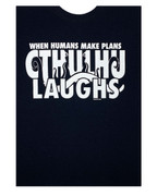 When Humans Make Plans, Cthulhu Laughs (t-shirt)