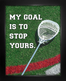 Framed Lacrosse My Goal is to Stop Yours Saying 8 x 10 Sport Poster Print