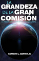 La Grandeza de la Gran Comisión: La Misión Cristiana En Un Mundo Caído 