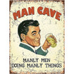 Man Cave  Mini Metal Wall Sign - The Original Metal Sign Co.
www.the-village-square.com
EAN:  5060433455056
