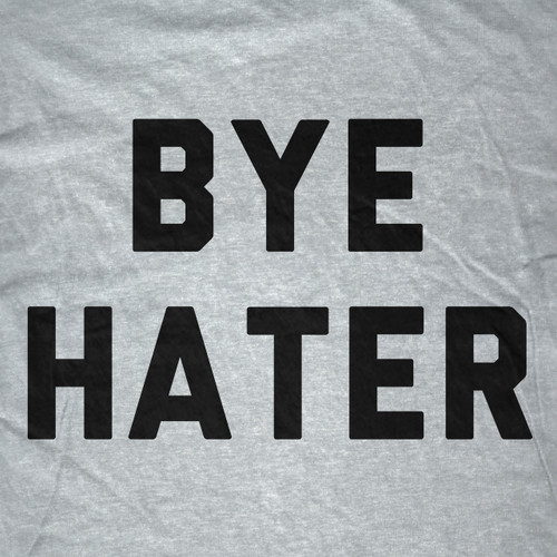 Bye Hater T-Shirt | FAT-Tee.com