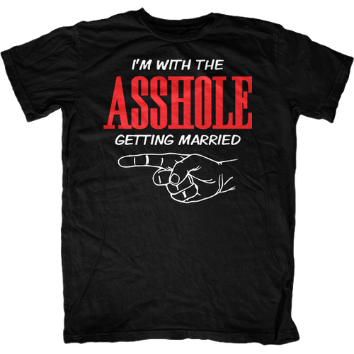 Im With The Asshole Getting Married T Shirt First Amendment Tees Co Inc 