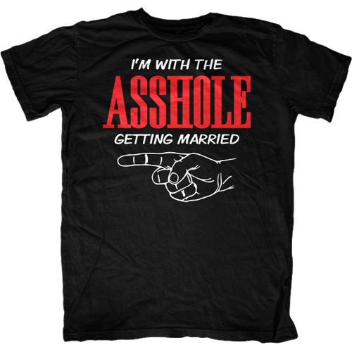 Im With The Asshole Getting Married T Shirt First Amendment Tees Co Inc 