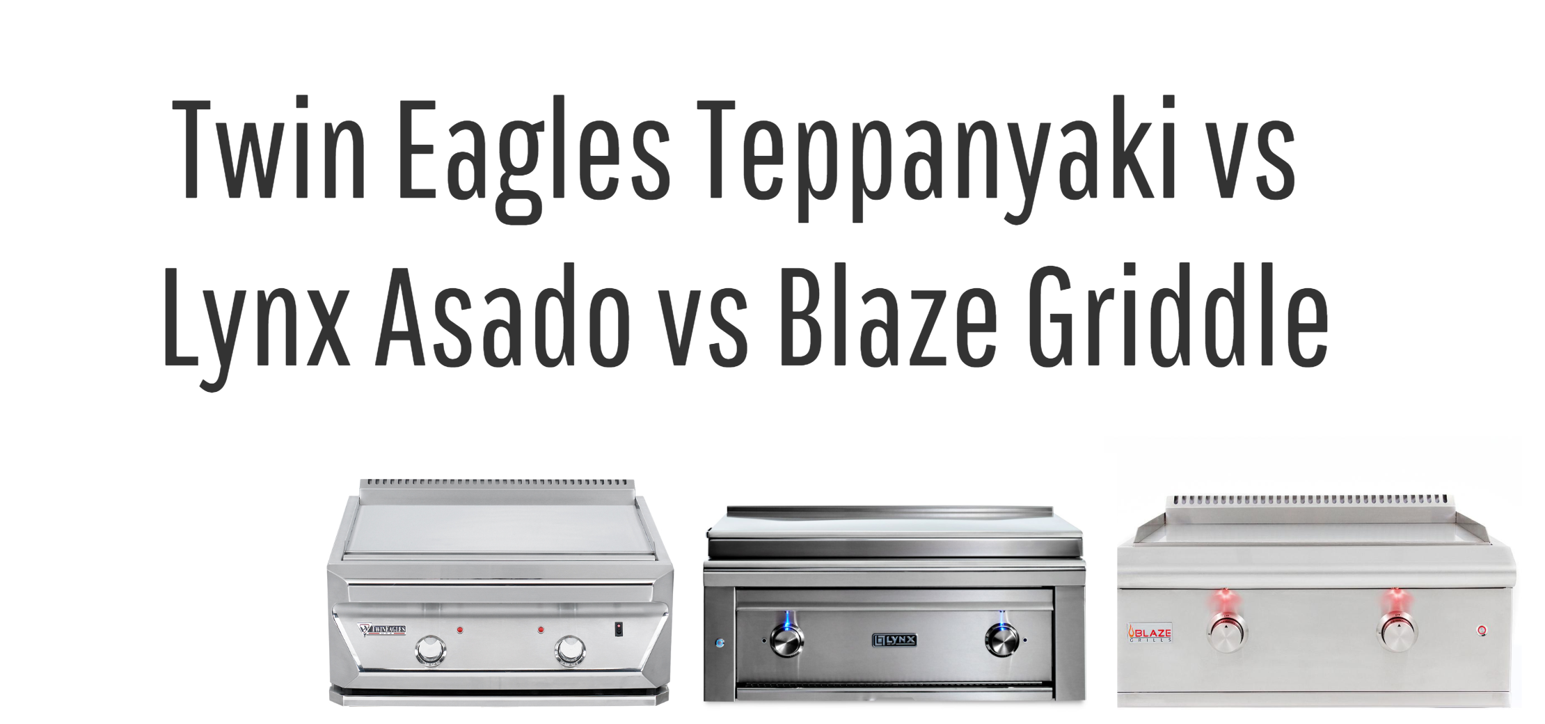 Twin Eagles Teppanyaki vs Lynx Asado vs Blaze Griddle Grill Review