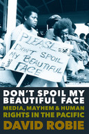 Don’t Spoil My Beautiful Face: Media, Mayhem and Human Rights in the Pacific 