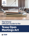 The School Official's Guide to the Texas Open Meetings Act - PDF Format