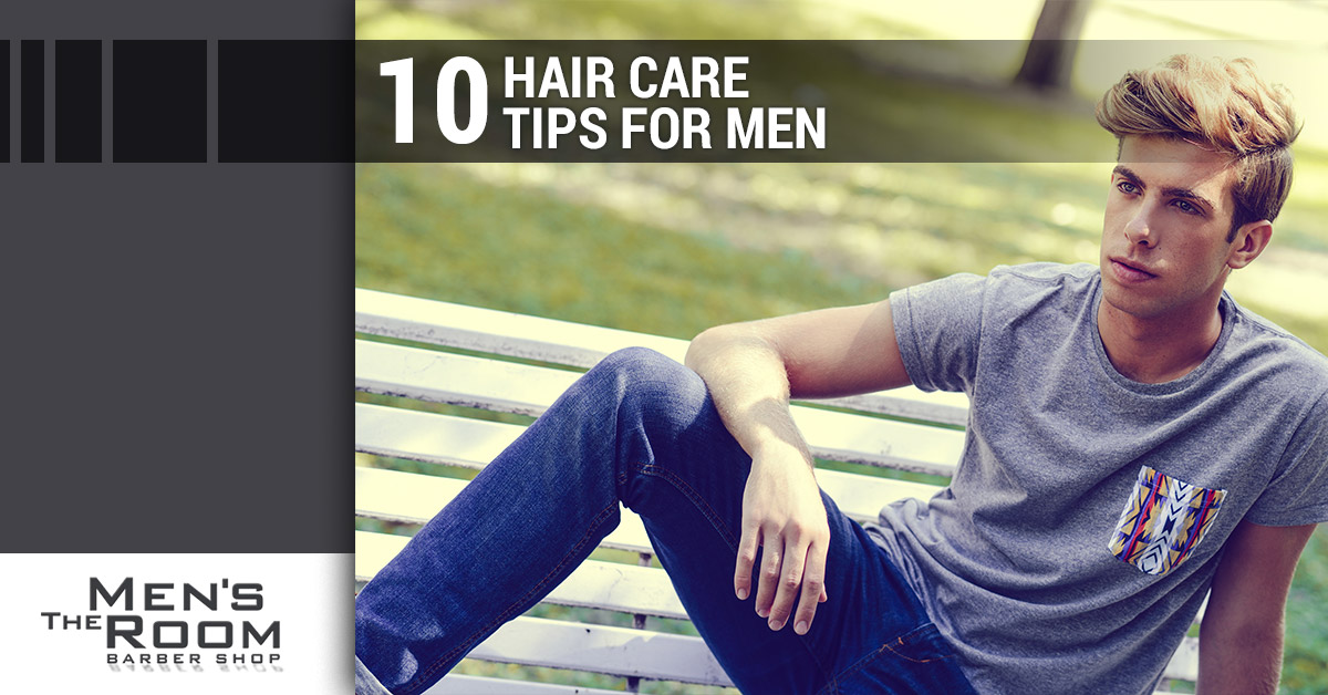 10 Hair Care Tips For Men - Mens Room Barber Shop Store