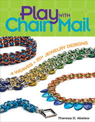 Play With Chain Mail: 4 Weaves = 20+ Jewelry Designs - Theresa D. Abelew(58068)