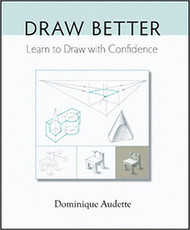 Draw Better: Learn to Draw with Confidence - Dominique Audette(59653)