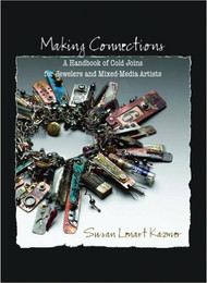 MAKING CONNECTIONS: A Handbook of Cold Joins for Jewelers and Mixed-Media Artists - Susan Lenart Kazmer(25275)