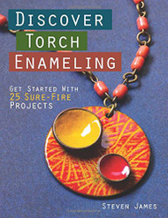 Discover Torch Enameling: Get Started with 25 Sure-Fire Jewelry Projects - Steven James(59007)
