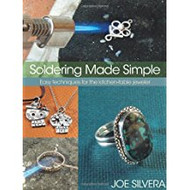 Soldering Made Simple:  Easy techniques for the kitchen-table jeweler - Joe Silvera