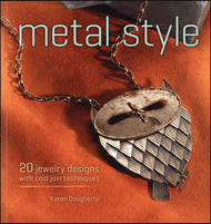 Metal Style: 20 Jewelry Designs with Cold Join Techniques - Karen Dougherty