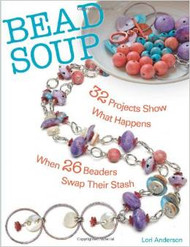 Bead Soup: 32 Projects Show What Happens When 26 Beaders Swap Their Stash - Lori Anderson(40214)