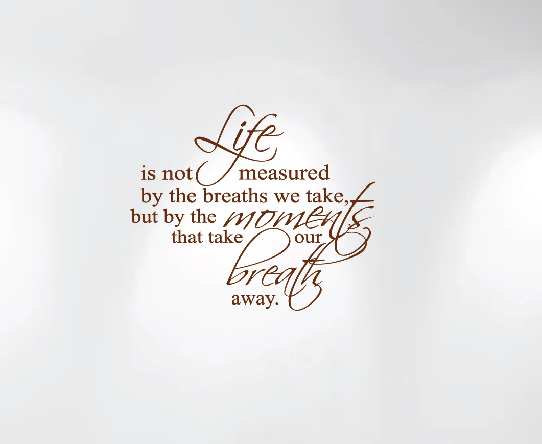 Life Is Not Measured By the Breaths We Take... Wall Decal Nursery Quote  #1235