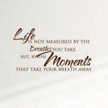 Life Is Not Measured By The Breaths You Take... Home Wall Decal Sticker Inspiration Family #1356