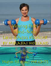Mirabai Holland's Moving Free™Mind-Body Workout with Pair of Water-fill Plastic Hand Weights, up to 3lbs each.