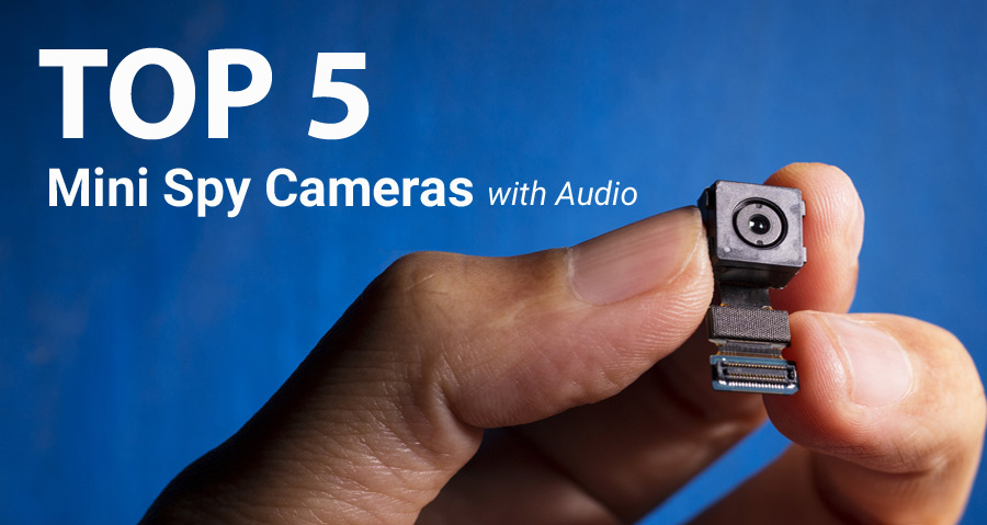 Top 5 Mini Spy Cameras with Audio