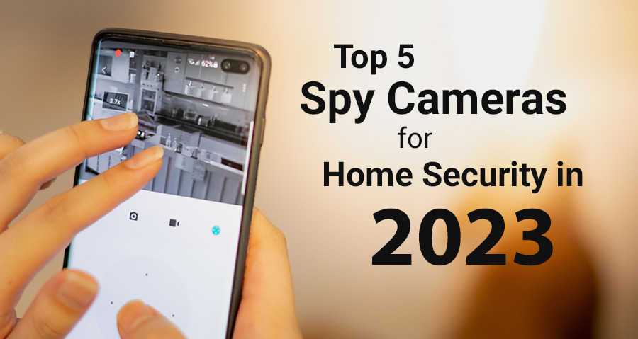 Top 5 Spy Cameras for Home Security in 2023
