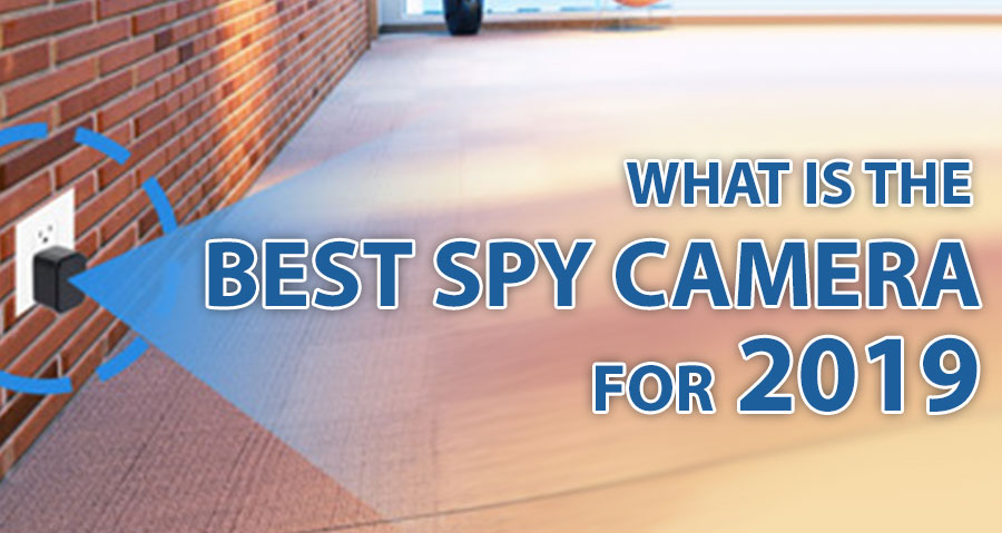 What is the best spy camera for 2019