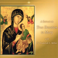 A Retreat on True Devotion to Mary (MP3s) - Fr. Frederick Miller