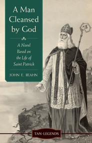 A Man Cleansed by God: A Novel Based on the Life of St. Patrick - John Beahn