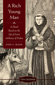 A Rich Young Man: A Novel Based on the Life of St. Anthony of Padua - John Beahn