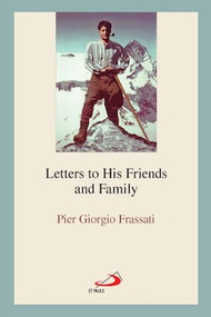 Pier Giorgio Frassati: Letters to His Friends and Family