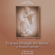 To Jesus through the Saints (MP3s) - Fr. Frank Sofie