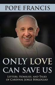 Only Love Can Save Us - Pope Francis