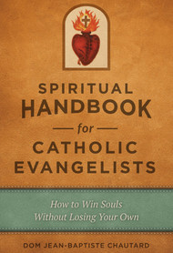 Spiritual Handbook for Catholic Evangelists - Dom Jean-Baptiste Chautard