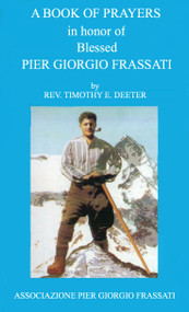 A Book of Prayers in Honor of Bl. Pier Giorgio Frassati - Fr. Timothy Deeter