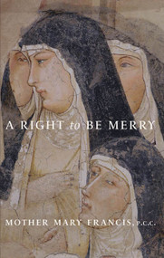 A Right to Be Merry - Mother Mary Francis, PCC
