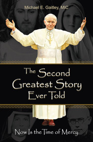The Second Greatest Story Ever Told - Fr. Michael Gaitley, MIC
