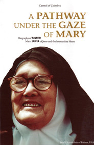 A Pathway Under the Gaze of Mary: A Biography of Sr. Maria Lucia
