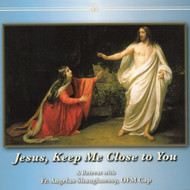 Jesus, Keep Me Close to You (MP3s) - Fr. Angelus Shaughnessy