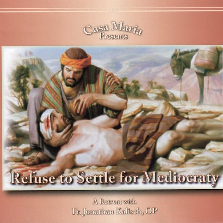 Refuse to Settle for Mediocrity Retreat CDs Fr Jonathan Kalisch Refuse to Settle for Mediocrity Retreat CDs Fr Jonathan Kalisch
