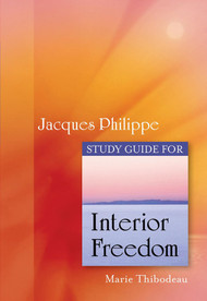 Study Guide for Fr. Jacques Philippe's Interior Freedom - Marie Thibodeau