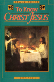 To Know Christ Jesus - Frank Sheed