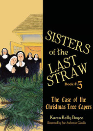 Sisters of the Last Straw Vol 5: The Case of the Christmas Tree Capers - Karen Kelly Boyce 