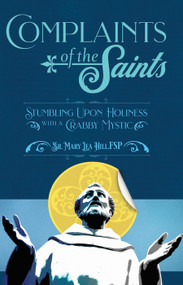 Complaints Of The Saints - Sister Mary Lea Hill, FSP
