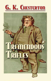 Tremendous Trifles -  G. K. Chesterton